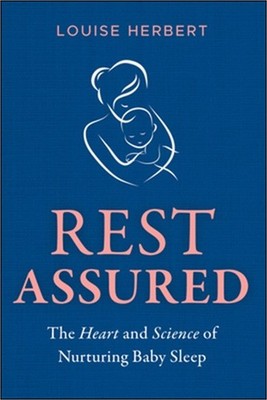 Rest Assured: The Heart and Science of Nurturing Baby Sleep (Paperback or Softba
