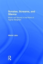 Sonatas, Screams, and Silence: Music and Sound in the Films of Ingmar Bergman by