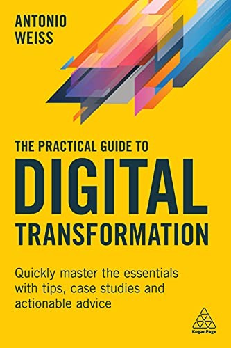The Practical Guide to Digital Transformation: Quickly Master th