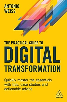 The Practical Guide to Digital Transformation: Quickly Master th