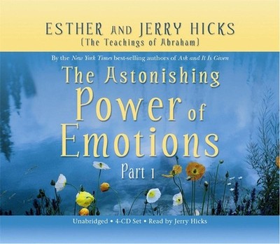 The Astonishing Power of Emotions: Let Your Feelings Be Your Guide by Esther Hic