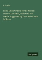 Some Observations On The Mental State Of The Blind, And Deaf, And Dumb, Suggeste