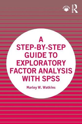 A Step-by-Step Guide to Exploratory Factor Analysis with SPSS - 9780367710316
