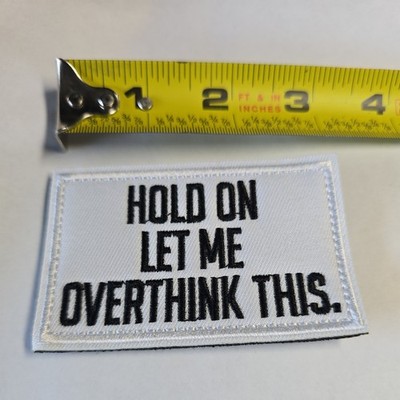 HOLD ON LET ME OVER THINK THIS Funny Hook Loop Morale Patch 2x3