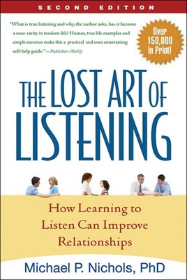 The Lost Art of Listening, Second Edition: How Learning to Listen Can Improv...