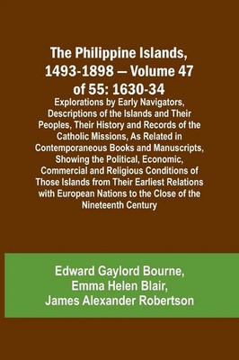 The Philippine Islands, 1493-1898 - Volume 47 of 55 1630-34 Explorations by...