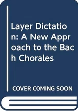LAYER DICTATION: A NEW APPROACH TO THE BACH CHORALES By Richard Brooks EXCELLENT