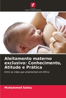 Aleitamento Materno Exclusivo: Conhecimento, Atitude E PráTica Muhammed Salisu