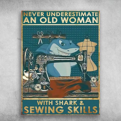 Sewing Shark, Sewing Lover, Tailor Poster - Never Underestimate An Old Woman,...