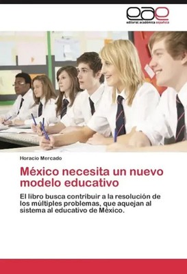 México necesita un nuevo modelo educativo Horacio Mercado Taschenbuch 216 S.