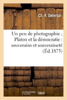 DEFERDAL-C-F - Un peu de photographie Platon et la dmocratie   souver - X555z