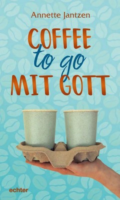 Coffee to go mit Gott Annette Jantzen Buch 120 S. Deutsch 2023 ECHTER Verlag
