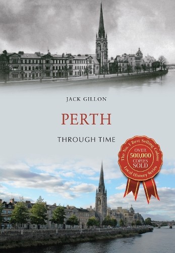 Perth Through Time by Jack Gillon - 9781445663241