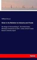 Silver In Its Relation To Industry And Trade William Brown Taschenbuch 140 S.