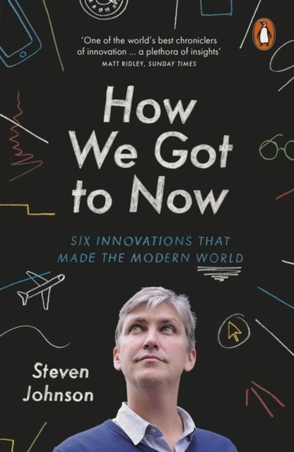 How We Got to Now: Six Innovations that Made the Modern World - Image 3