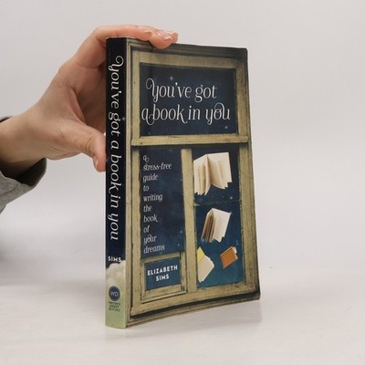 You've Got a Book in You: A Stress-Free Guide to Writing the Book of Your...