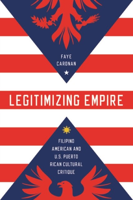 Legitimizing Empire by Faye Caronan PAPERBACK 9780252080807