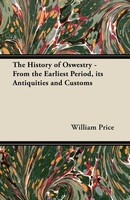 William Price | The History Of Oswestry - From The Earliest Period, Its...