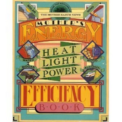 Mother's Energy Efficiency Book : Heat, Light, Power Mother Earth