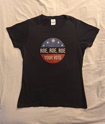 Roe, Roe, Roe the VOTE womens tee size Medium black