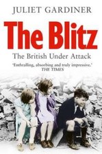 The Blitz: The British Under Attack by Juliet Gardiner: Used