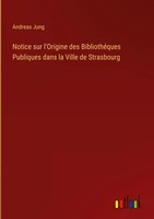 Andreas Jung | Notice Sur L'origine Des BibliothéQues Publiques Dans La Ville...