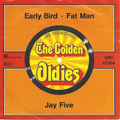 Jay Five - Early Bird / Fat Man: The Golden Oldies Serie (7'' Single Germany)