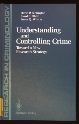 Understanding and Controlling Crime: Toward a New Research Strategy. Research in