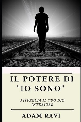 Il Potere di ''Io Sono'': Risveglia il tuo Dio interiore by Adam Ravi (Italian) Pa