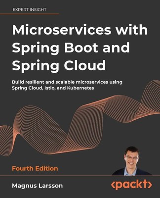 Microservices with Spring Boot and Spring Cloud - Fourth Edition Magnus Larsson