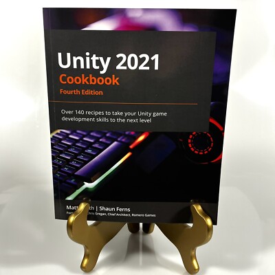 Unity 2021 Cookbook: Over 140 Recipes Fourth Edition Game Development