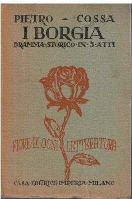 Pietro Cossa-I Borgia Historisches Drama in 5 Akten