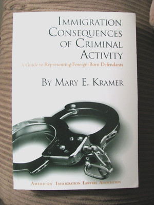 Immigration Consequences of Criminal Activity -Guide to Represent Mary E. Kramer