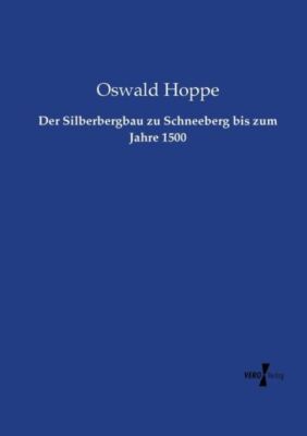 Der Silberbergbau Zu Schneeberg Bis Zum Jahre 1500