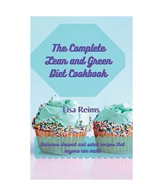 The complete Lean and green diet cookbook: Delicious dessert and salad recipes t