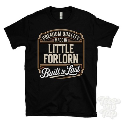 MADE IN LITTLE FORLORN PREMIUM QUALITY BUILT TO LAST T-SHIRT ansty england