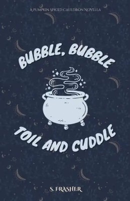 Bubble, Bubble, Toil, and Cuddle