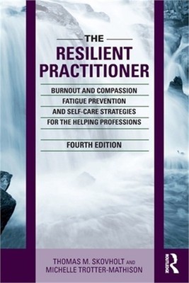 The Resilient Practitioner: Burnout and Compassion Fatigue Prevention and Self-C