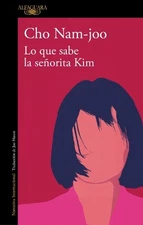 Cho Nam-joo Lo que sabe la señorita Kim / Miss Kim Knows and Other S (Paperback)