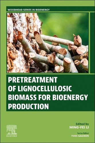 Pretreatment of Lignocellulosic Biomass for Bioenergy Production - 9780443247149