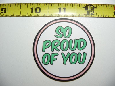 SO PROUD OF YOU DECAL STICKER MOTIVATIONAL POSITIVE ATTITUDE MOTIVATE KINDNESS