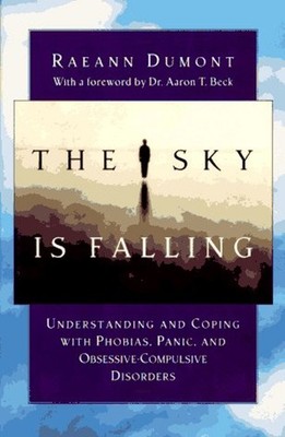 The Sky Is Falling : Understanding and Coping with Phobias, Panic