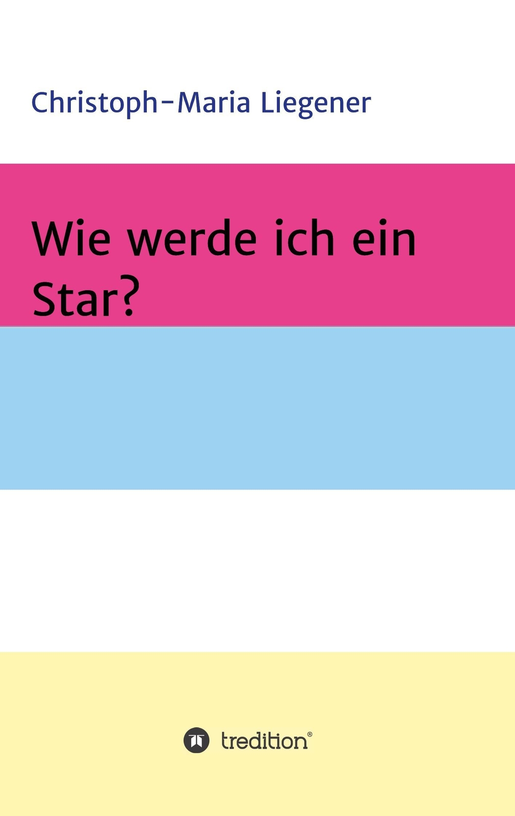 Thumbnail - Wie Werde Ich Ein Star? - Christoph-maria Liegener - 9783746944906