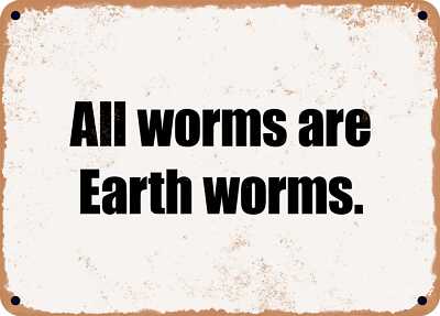 METAL SIGN - All worms are Earth worms.
