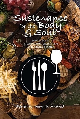 Sustenance for the Body & Soul: Food & Drink in Amerindian, Spanish and Latin A