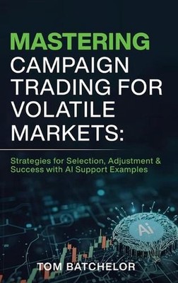 Mastering Campaign Trading for Volatile Markets: Strategies for Selection, Adjus