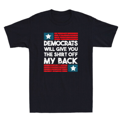 Democrats Will Give You The Shirt Off My Back Funny Quote Vintage Men's T-Shirt