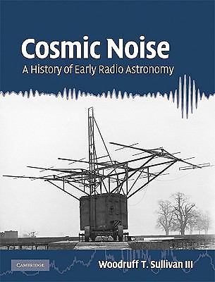 Cosmic Noise A History of Early Radio Astronomy Sullivan III Hardback
