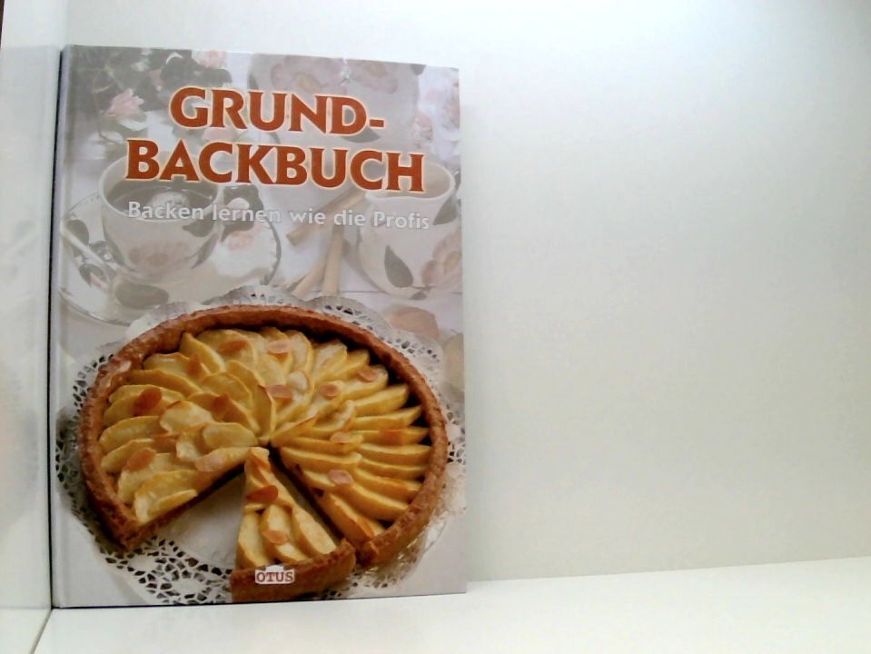 Grund- Backbuch. Backen lernen wie die Profis unbekannt: