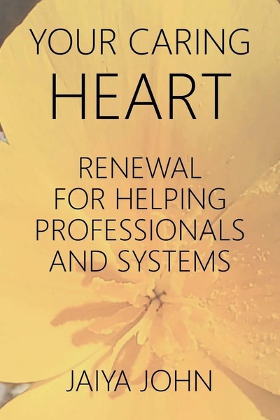 Your Caring Heart Renewal For Helping Professionals And Systems Jaiya John Buch-image